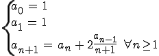 \left\{ a_{0}\,=\,1\\a_{1}\,=\,1\\a_{n+1}\,=\, a_{n} \,+\, 2 \frac {a_{n-1}}{n+1} \,\, \forall n \ge 1\\\right.
